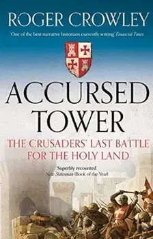 Accursed Tower. The Crusaders' Last Battle for the Holy Land, Paperback/Roger Crowley