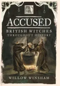 Accused. British Witches throughout History, Paperback/Willow Winsham