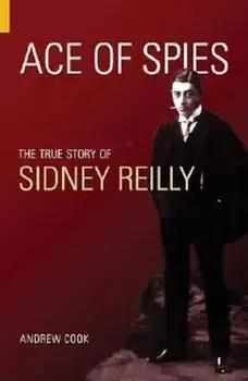 Ace of Spies: The True Story of Sidney Reilly, Paperback/Andrew Cook