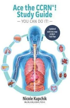 Ace the CCRN You Can Do It! Study Guide - Nicole Kupchik