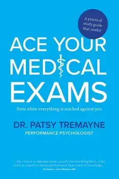 Ace Your Medical Exams, Paperback/Patsy Tremayne