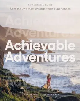 Achievable Adventures. A Practical Guide: 52 of the UK’s Most Unforgettable Experiences, Paperback/Jessica Last