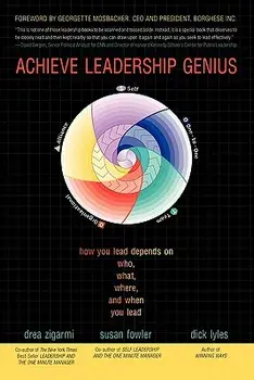 Achieve Leadership Genius: How You Lead Depends on Who, What, Where, and When You Lead, Paperback/Drea Zigarmi
