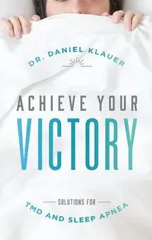 Achieve Your Victory: Solutions for Tmd and Sleep Apnea, Paperback/Daniel Klauer