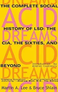 Acid Dreams: The Complete Social History of LSD: The CIA, the Sixties, and Beyond, Paperback/Martin A. Lee
