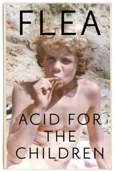 Acid For The Children - The autobiography of Flea, the Red Hot Chili Peppers legend, Paperback/Flea