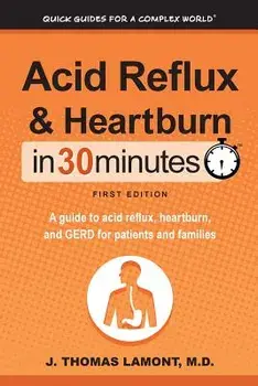 Acid Reflux & Heartburn In 30 Minutes: A guide to acid reflux, heartburn, and GERD for patients and families, Paperback/M. D. J. Thomas Lamont
