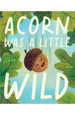 Acorn Was a Little Wild - Jen Arena