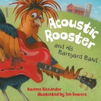 Acoustic Rooster and His Barny, Hardcover/Kwame Alexander
