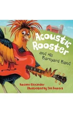 Acoustic Rooster and His Barnyard Band - Kwame Alexander