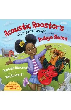 Acoustic Rooster's Barnyard Boogie Starring Indigo Blume - Kwame Alexander