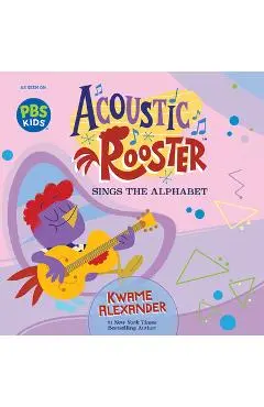 Acoustic Rooster Sings the Alphabet - Kwame Alexander