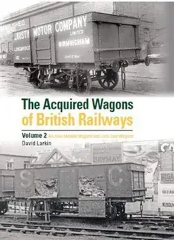 Acquired Wagons of British Railways Volume 2, Hardback/David Larkin