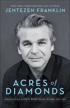 Acres of Diamonds: Discovering God's Best Right Where You Are - Jentezen Franklin