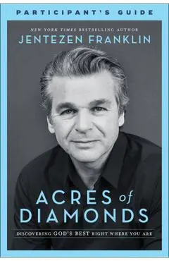 Acres of Diamonds Participant's Guide: Discovering God's Best Right Where You Are - Jentezen Franklin