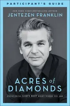 Acres of Diamonds Participant's Guide: Discovering God's Best Right Where You Are, Paperback/Jentezen Franklin