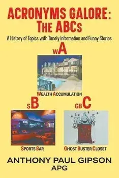 Acronyms Galore: A History of Topics with Timely Information and Funny Stories, Paperback/Anthony Paul Gipson Apg