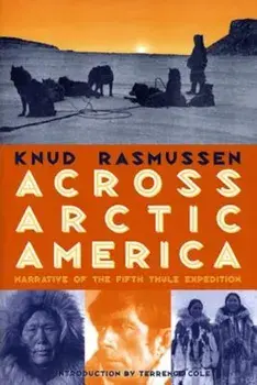 Across Arctic America: Narrative of the Fifth Thule Expedition, Paperback/Knud Rasmussen