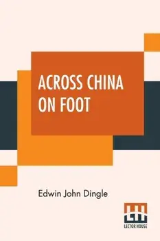 Across China On Foot, Paperback/Edwin John Dingle