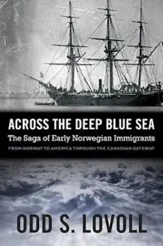 Across the Deep Blue Sea: The Saga of Early Norwegian Immigrants, Paperback/Odd S. Lovoll
