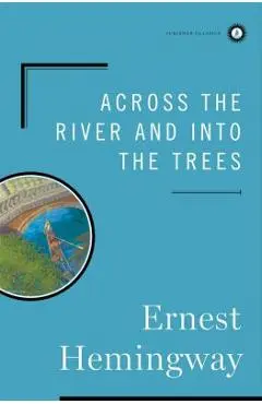 Across the River and Into the Trees - Ernest Hemingway
