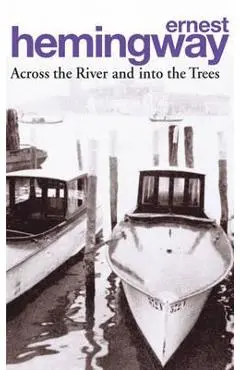Across the River and into the Trees - Ernest Hemingway