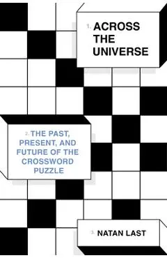 Across the Universe: The Past, Present, and Future of the Crossword Puzzle - Natan Last