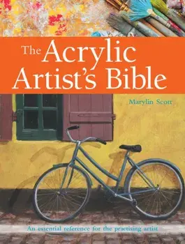 Acrylic Artist's Bible. An Essential Reference for the Practising Artist, Paperback/Marylin Scott