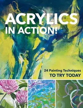 Acrylics in Action!. 24 Painting Techniques to Try Today, Paperback/***