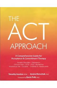 ACT Approach: A Comprehensive Guide for Acceptance and Commitment Therapy - Timothy Gordon