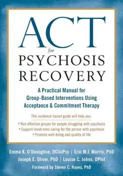 ACT for Psychosis Recovery: A Practical Manual for Group-Based Interventions Using Acceptance and Commitment Therapy, Paperback/Emma K. O'Donoghue