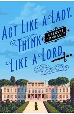 ACT Like a Lady, Think Like a Lord - Celeste Connally