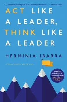Act Like a Leader, Think Like a Leader. Updated Edition, Revised ed, Hardback/Herminia Ibarra