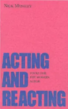 Acting and Reacting. Tools for the Modern Actor, Paperback/Nick Moseley