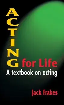 Acting for Life: A Textbook on Acting/Jack Frakes
