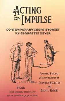 Acting on Impulse - Contemporary Short Stories by Georgette Heyer, Paperback/Jennifer Kloester