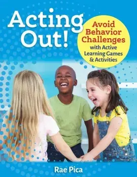 Acting Out!: Avoid Behavior Challenges with Active Learning Games and Activities, Paperback/Rae Pica