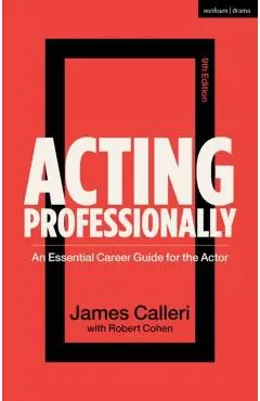 Acting Professionally: An Essential Career Guide for the Actor - Robert Cohen