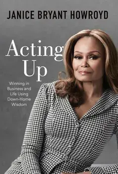 Acting Up: Winning in Business and Life Using Down-Home Wisdom, Hardcover/Janice Bryant Howroyd