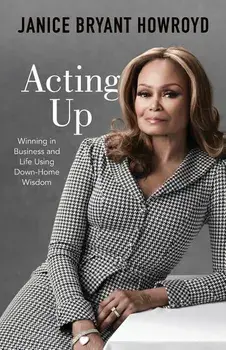 Acting Up: Winning in Business and Life Using Down-Home Wisdom, Paperback/Janice Bryant Howroyd