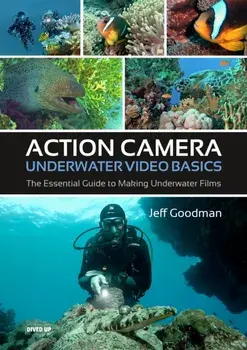 Action Camera Underwater Video Basics. The Essential Guide to Making Underwater Films, Paperback/Jeff Goodman