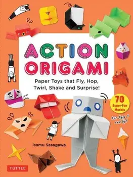 Action Origami. Paper Toys that Fly, Hop, Twirl, Shake and Surprise!, Paperback/Isamu Sasagawa