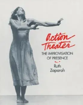 Action Theater: The Improvisation of Presence/Ruth Zaporah