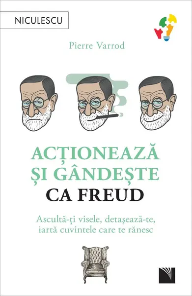 Acționează și gândește ca Freud. Ascultă-ți visele, detașează-te, iartă cuvintele care te rănesc
