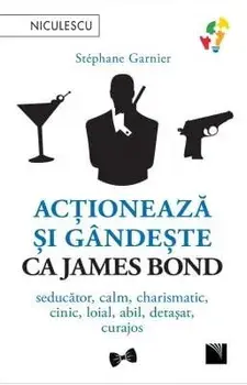 Actioneaza si gandeste ca James Bond. Seducator, calm, charismatic, cinic, loial, abil, detasat, curajos/Stephane Garnier