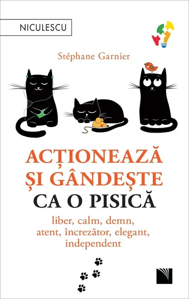 Acționează și gândește ca o pisică. Liber, calm, demn, atent, încrezător, elegant, independent
