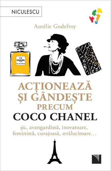 Acționează și gândește precum Coco Chanel. Șic, avangardistă, inovatoare, feministă, curajoasă, strălucitoare