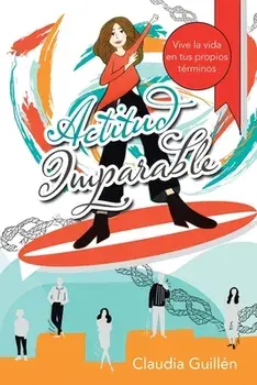 Actitud Imparable. Vive La Vida En Tus Propios Terminos, Paperback/Claudia Guillen