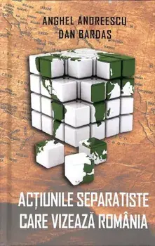 Actiunile separatiste care vizeaza Romania/Anghel Andreescu, Dan Bardas