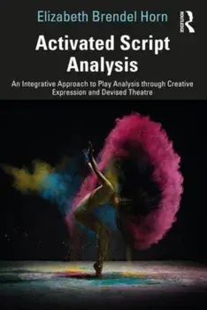 Activated Script Analysis. An Integrative Approach to Play Analysis through Creative Expression and Devised Theatre, Paperback/***